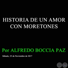 HISTORIA DE UN AMOR CON MORETONES - Por ALFREDO BOCCIA PAZ - Sbado, 25 de Noviembre de 2017